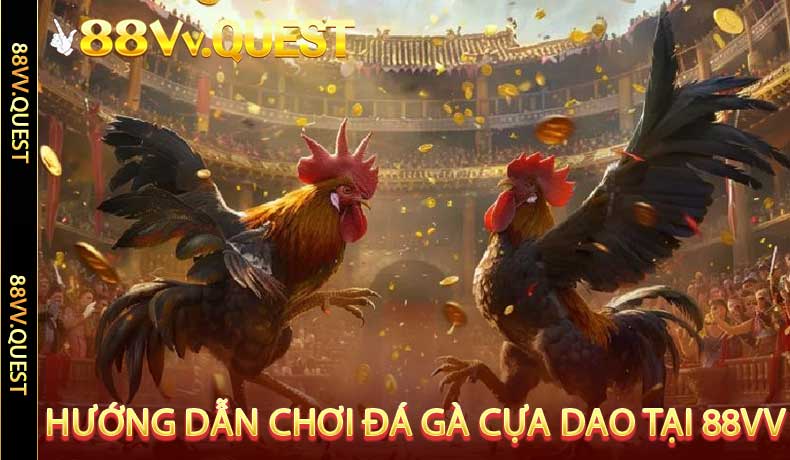 Hướng dẫn chơi Đá gà cựa dao tại 88VV
